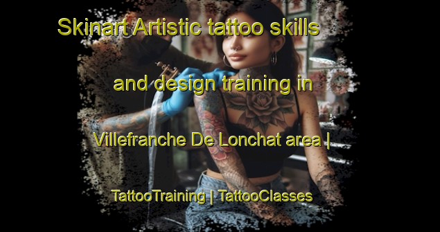 Skinart Artistic tattoo skills and design training in Villefranche De Lonchat area | TattooTraining | TattooClasses | SkinartTraining-France